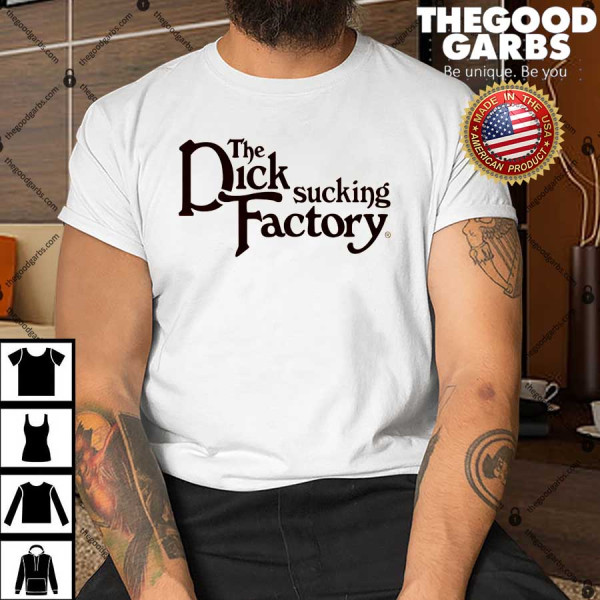 The Dick Sucking Factory Shirt