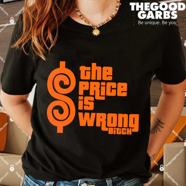 The Price Is Wrong Bitch Funny Shirt