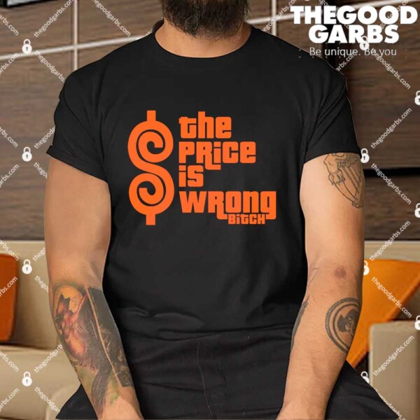 The Price Is Wrong Bitch Funny Shirts