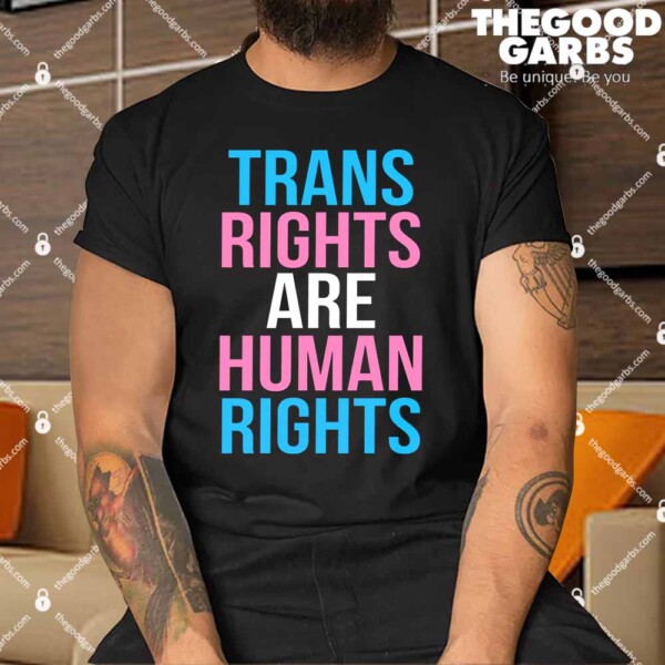 Trans Rights Are Human Rights Shirts