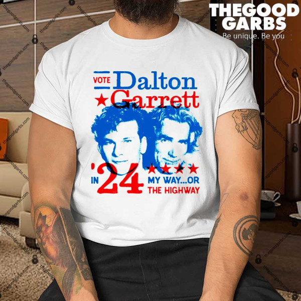 Vote Dalton Garrett 2024 My Way Or The Highway Shirt