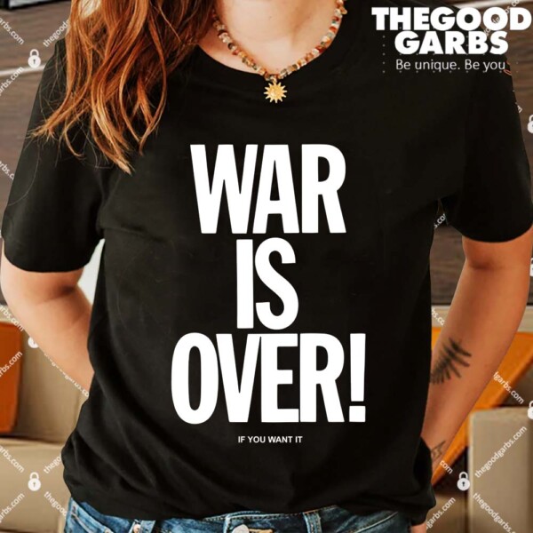 War Is Over If You Want It Shirts