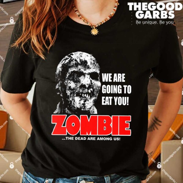 We Are Going To Eat You Zombie Shirt