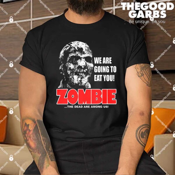 We Are Going To Eat You Zombie Shirts