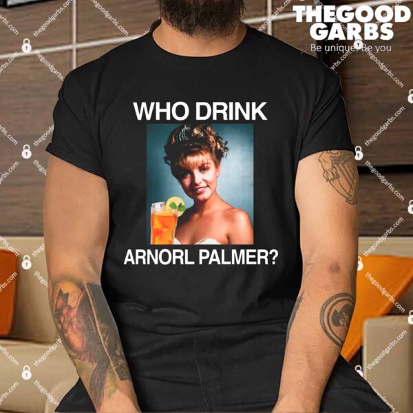 Who Drink Arnorl Palmer Shirt