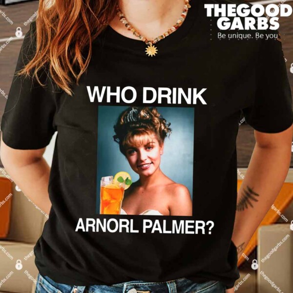 Who Drink Arnorl Palmer Shirts