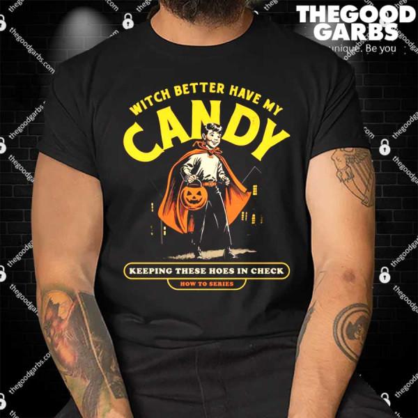 Witch Better Have My Candy Shirts