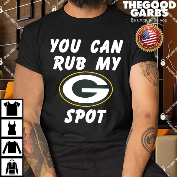 You Can Rub My Green Bay Packers Spot Shirt