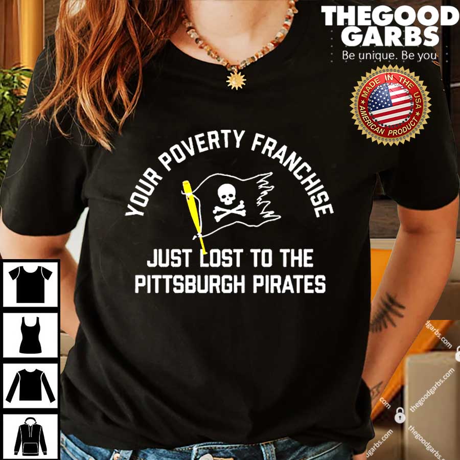 Your Poverty Franchise Just Lost To The Pittsburgh Pirates Unisex T-Shirt -  REVER LAVIE