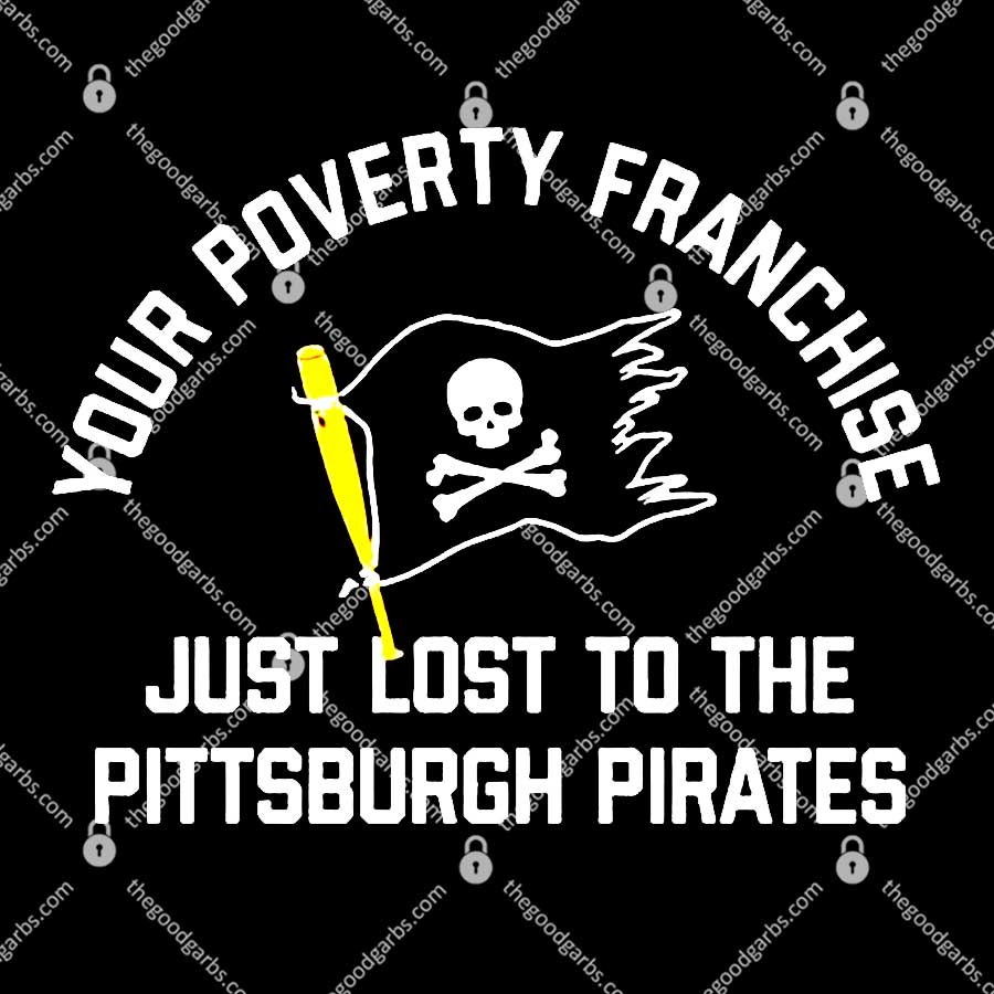 Your Poverty Franchise Just Lost To The Pittsburgh Pirates Unisex