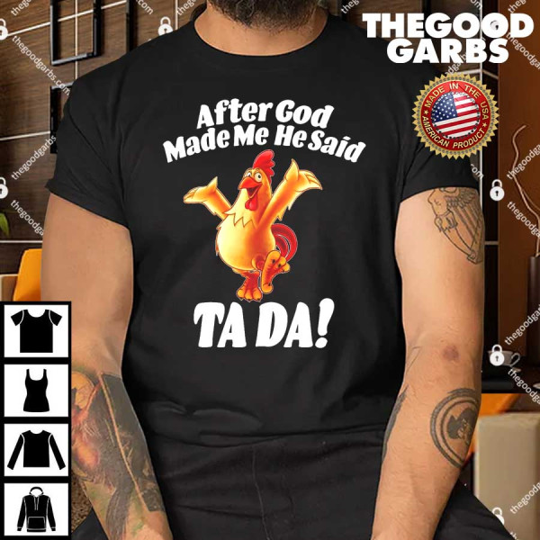 After God Made Me He Said Ta-da Funny Chicken T-Shirt