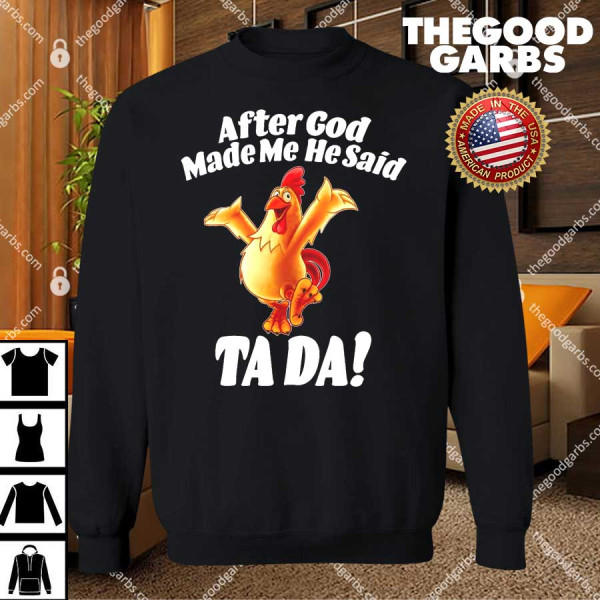 After God Made Me He Said Ta-da Funny Chicken T-Shirts
