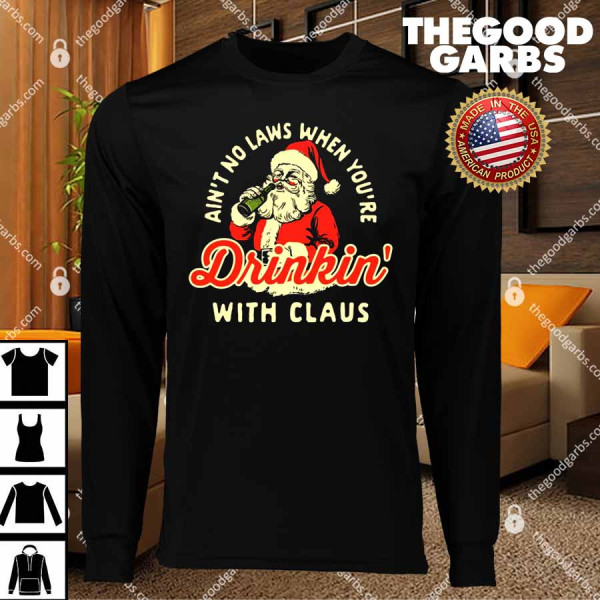 Ain't No Laws When You're Drinkin' With Claus T-Shirts