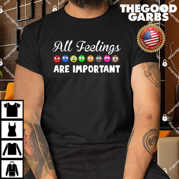 All Feelings Are Important T-Shirt