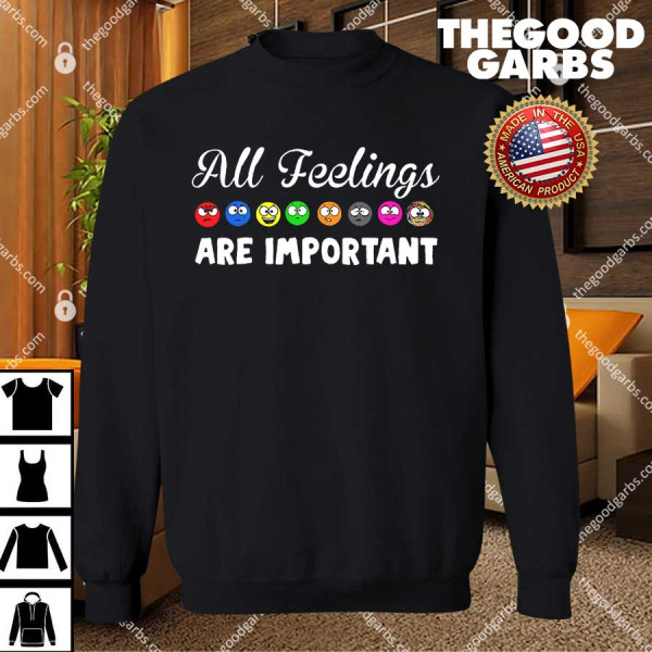 All Feelings Are Important T-Shirts