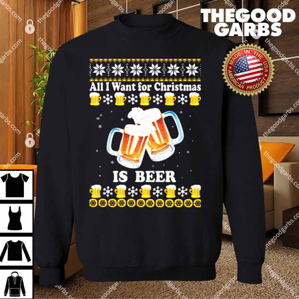 All I Want For Christmas Is Beer Sweater Shirt