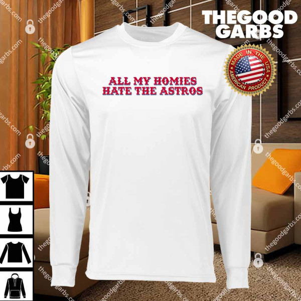All My Homies Hate The Astros T-Shirts
