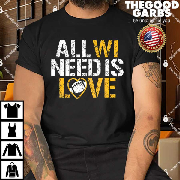 All WI Need Is Love Green Bay Shirt