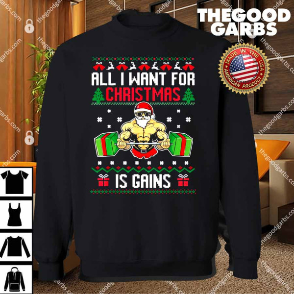 All i Want For Christmas Is Gains Sweater Shirt