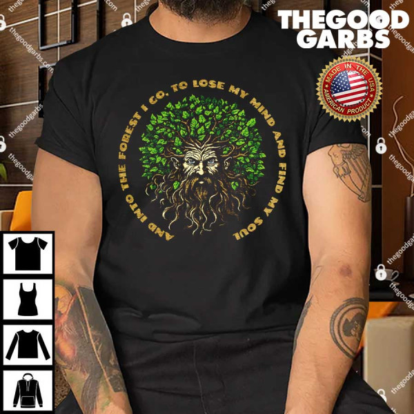 And Into The Forest I Go To Lose My Mind And Find My Soul T-Shirt