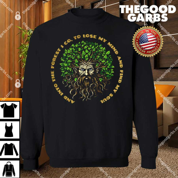 And Into The Forest I Go To Lose My Mind And Find My Soul T-Shirts