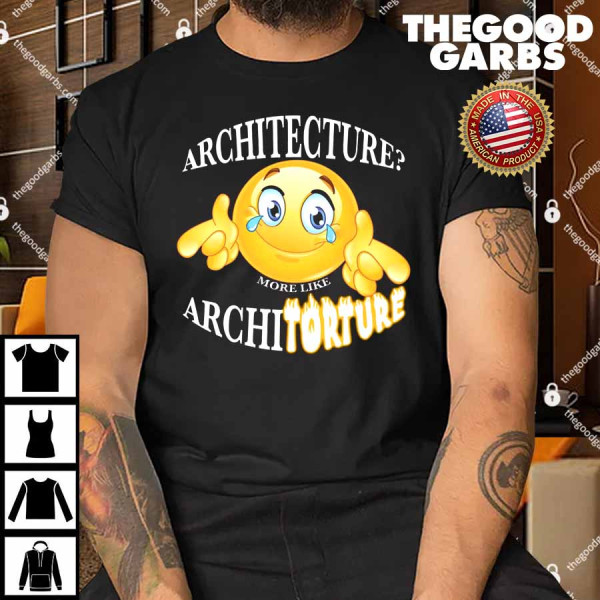 Architecture More Like Architorture Shirt