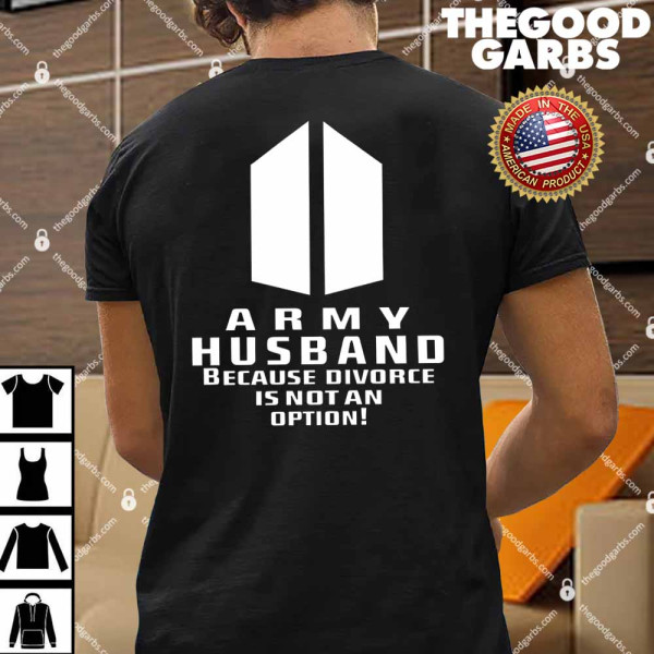 Army Husband Because Divorce Is Not An Option Shirt