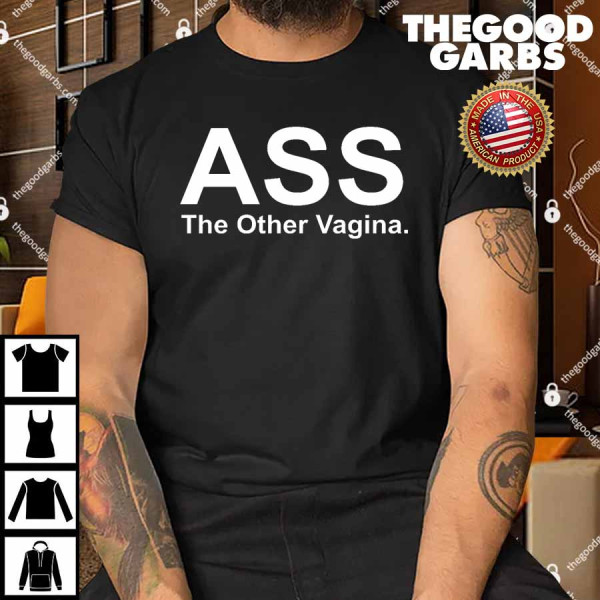 Ass The Other Vagina Shirt
