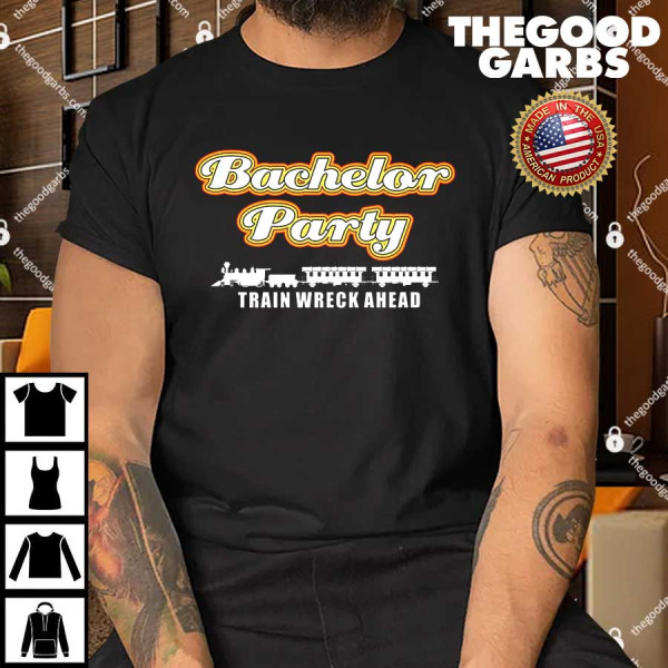 Bachelor Party Train Wreck Ahead T-Shirt