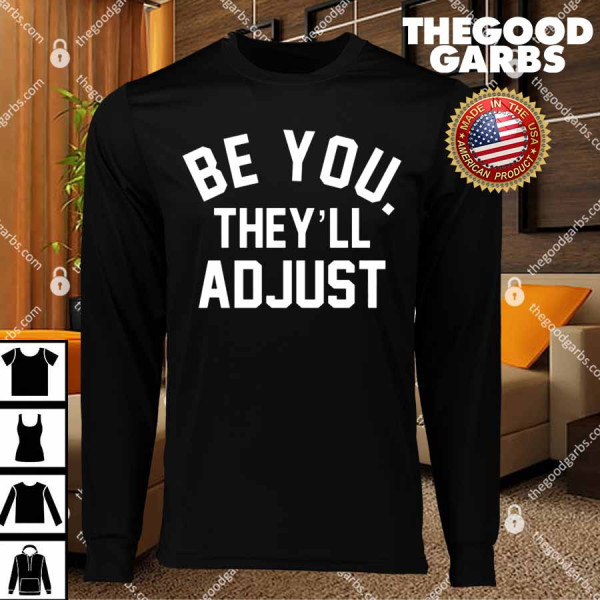 Be You They’ll Adjust T-Shirts
