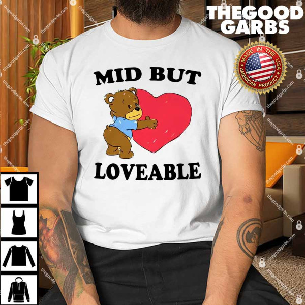 Bear Mid But Loveable Shirt