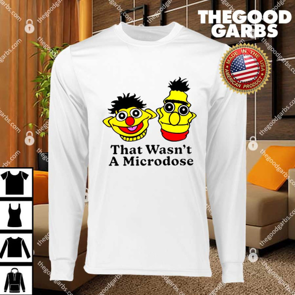Bert and Ernie That Wasn't a Microdose Shirts