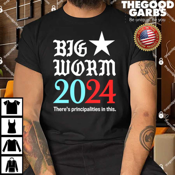 Big Worm 2024 There's Principalities In This T-Shirt