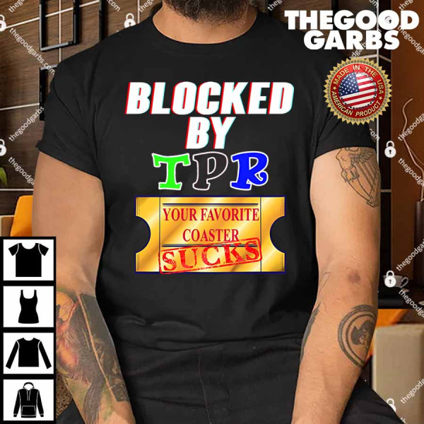 Blocked By TPR Your Favorite Coaster Sucks Shirt