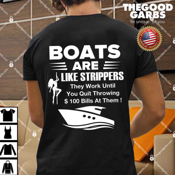 Boats Are Like Strippers They Work Until You Quit Throwing Shirt