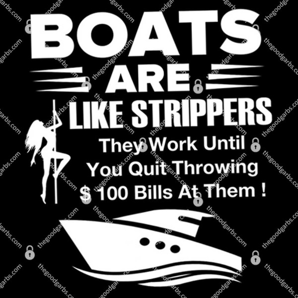 Boats Are Like Strippers They Work Until You Quit Throwing T-Shirt
