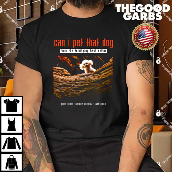 Can I Pet That Dog From The Terrifying Best Seller Shirt