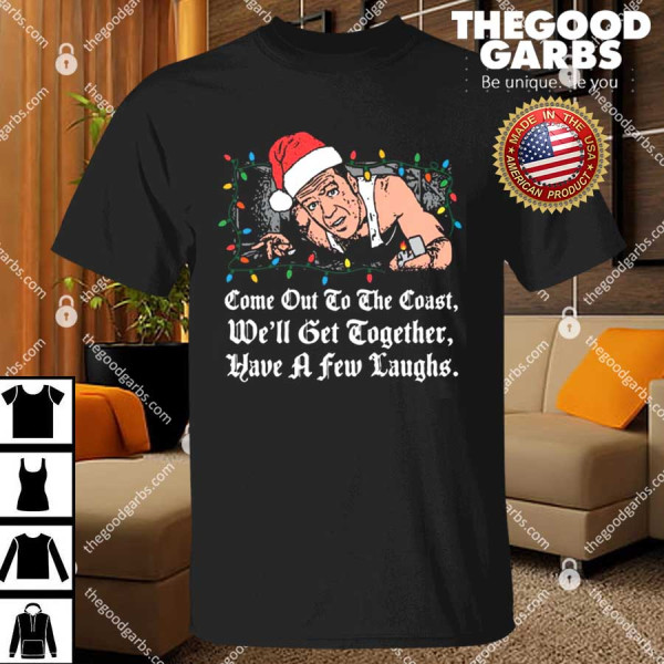 Come Out to The Coast Shirt