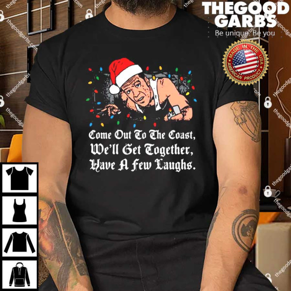 Come Out to The Coast Shirts