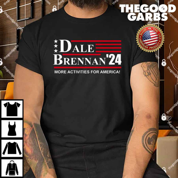 Dale Brennan 2024 More Activities For America Shirt