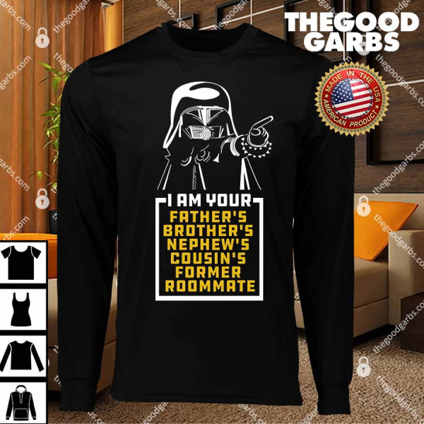 Dark Helmet I am Your Fathers Brothers Nephews Cousins Former Roommate T-Shirts