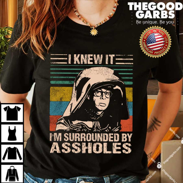 Dark Helmet Lovers I Knew It I'm Surrounded by Assholes Shirts