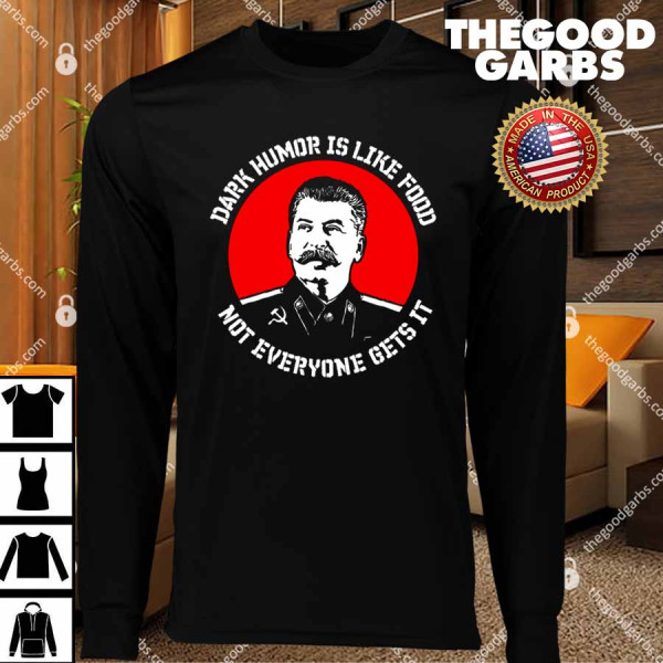 Dark Humor Is Like Food Joseph Stalin USSR T-Shirts