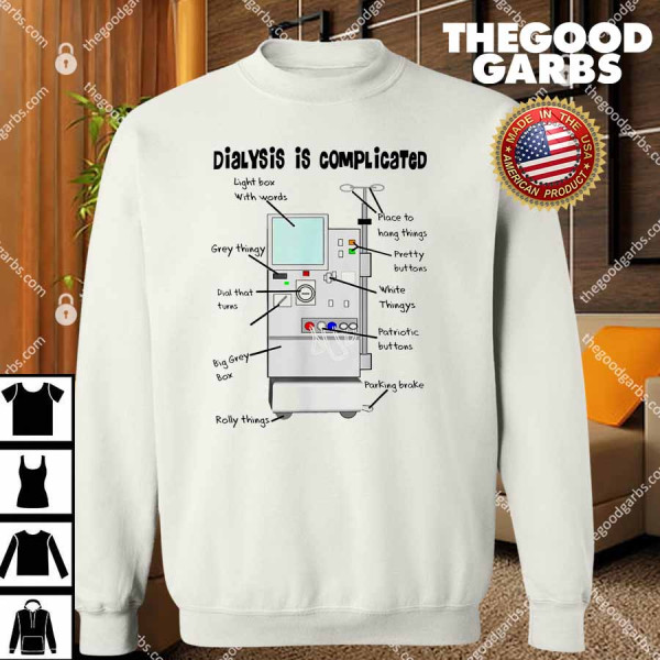 Dialysis Is Complicated T-Shirts