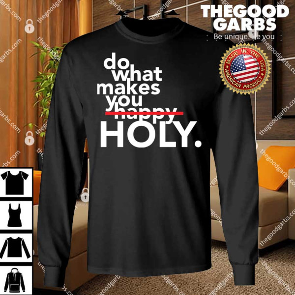 Do What Makes You Holy T-Shirt