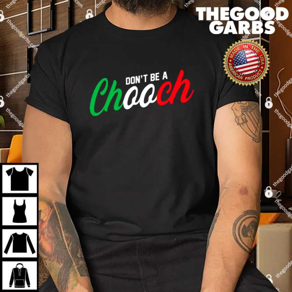 Don’t Be A Chooch Shirt