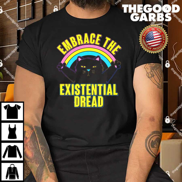 Embrace The Existential Dread Cat T-Shirt