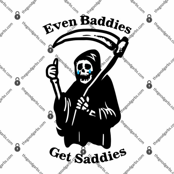 Even Baddies Get Saddies T-Shirt