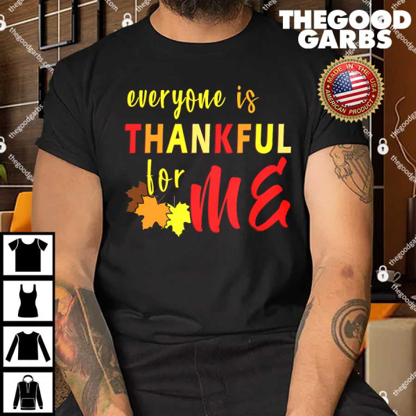 Everyone Is Thankful For Me T-Shirt