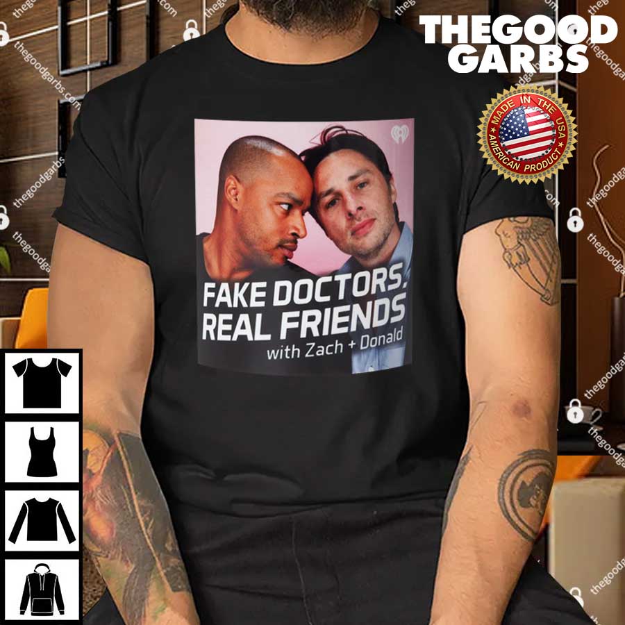 Fake Doctors Real Friends With Zack And Donald Shirt 